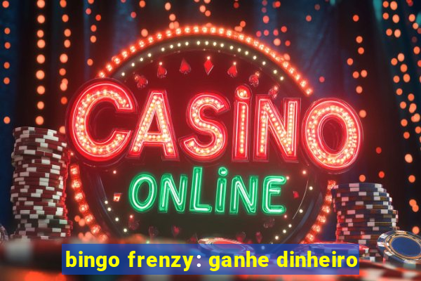 bingo frenzy: ganhe dinheiro